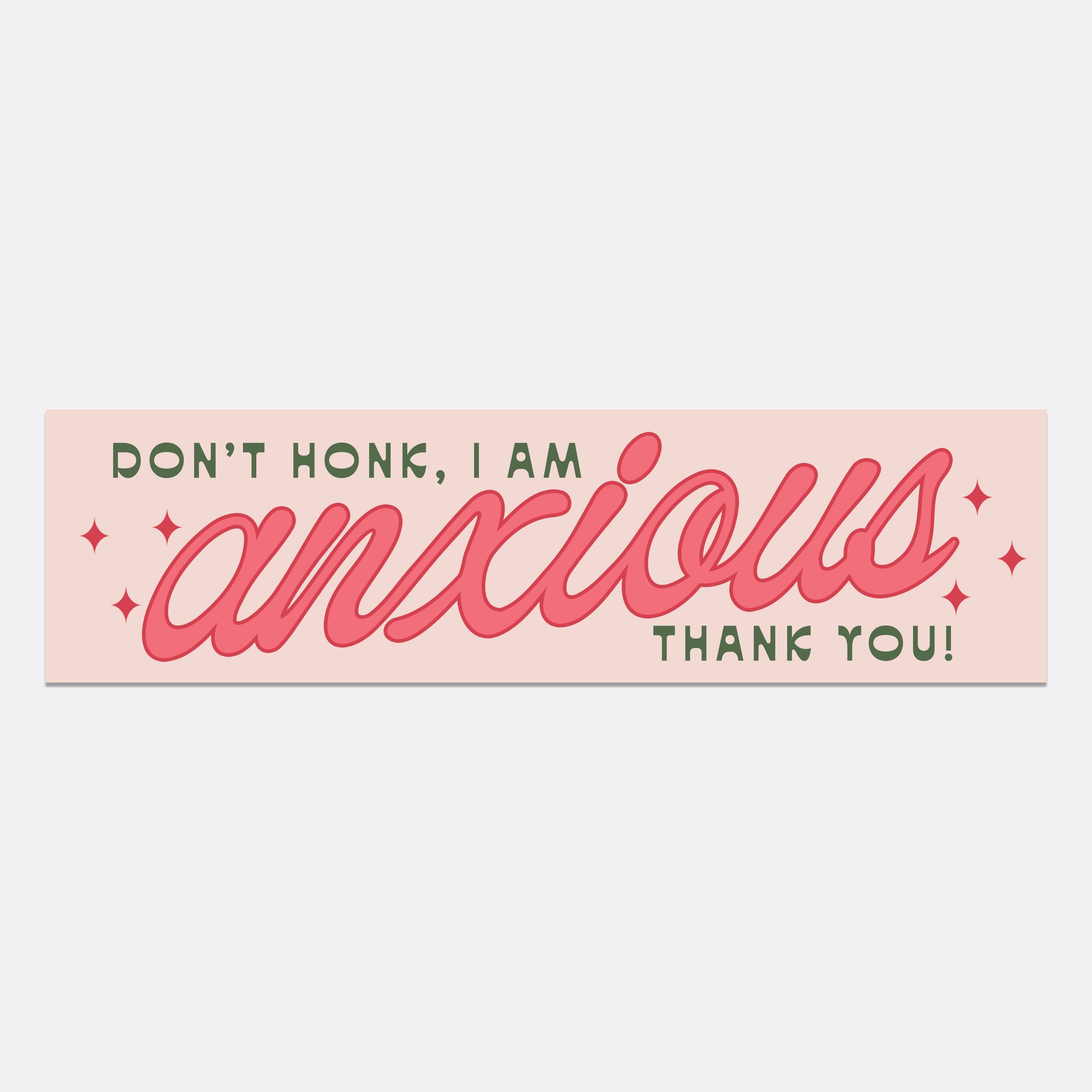 Don't Honk, I am Anxious Bumper Sticker