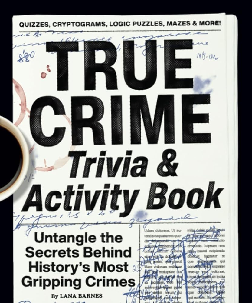 True Crime Trivia & Activity Book: Untangle the Secrets Behind History's Most Gripping Crimes cover image