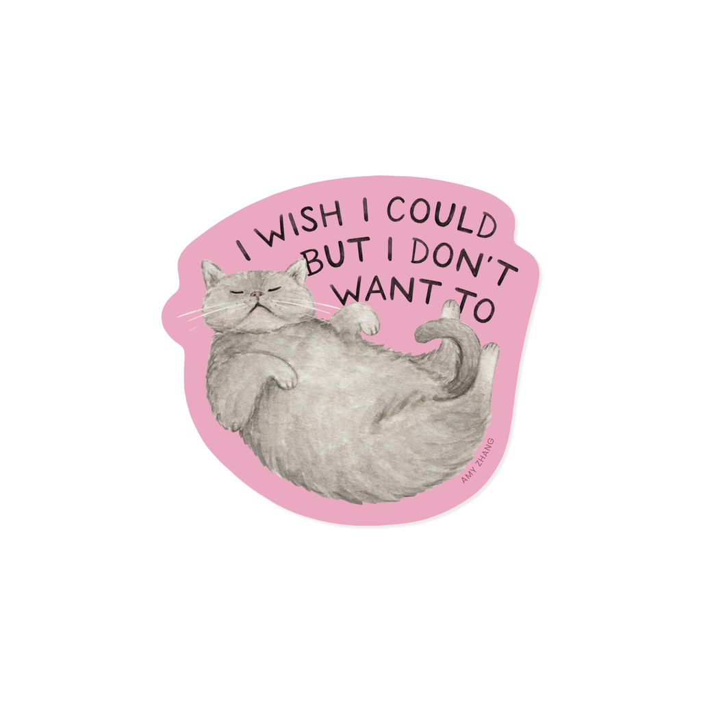 Wish I Could But I Don't Want To — Funny Sassy Cat Sticker